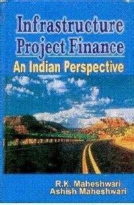 Infrastructure Project Finance an Indian Perspective An Indian Perspective Reprint PDF