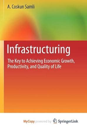 Infrastructuring The Key to Achieving Economic Growth, Productivity, and Quality of Life Epub