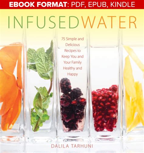 Infused Water 75 Simple and Delicious Recipes to Keep You and Your Family Healthy and Happy Kindle Editon