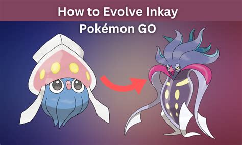 Inkay Evolve Pokémon GO: The Ultimate Guide to Master Evolutionary Transformations