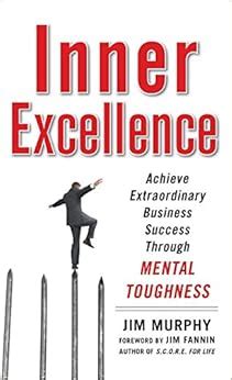 Inner Excellence Achieve Extraordinary Business Success through Mental Toughness Kindle Editon
