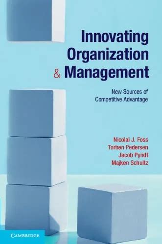 Innovating Organization and Management New Sources of Competitive Advantage Reader