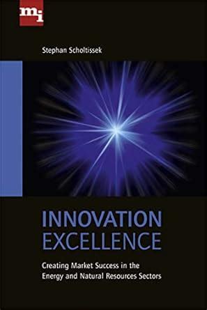 Innovation Excellence: Creating Market Success in the Energy and Natural Resources Sectors Reader