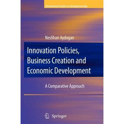 Innovation Policies, Business Creation and Economic Development A Comparative Approach Doc