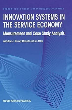 Innovation Systems in the Service Economy Measurement and Case Study Analysis Doc