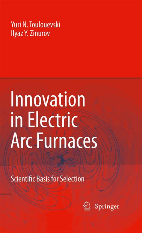 Innovation in Electric Arc Furnaces Scientific Basis for Selection Reader