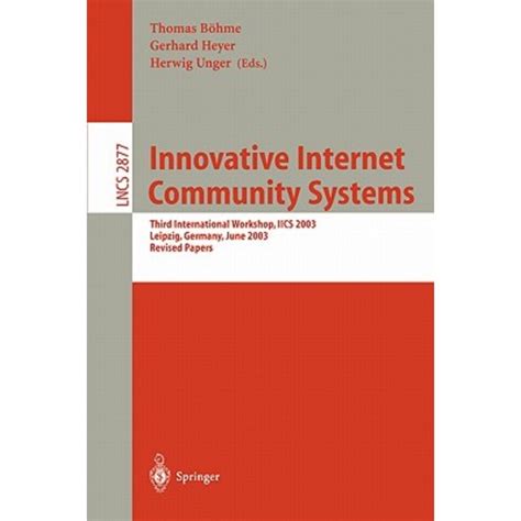 Innovative Internet Community Systems Third International Workshop, IICS 2003, Leipzig, Germany, Jun PDF