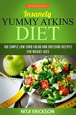 Insanely Yummy Atkins Diet 100 simple low carb salad and dressing recipes for weight loss Atkins diet series PDF