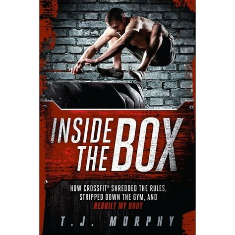 Inside the Box How CrossFit Shredded the Rules Stripped Down the Gym and Rebuilt My Body Reader