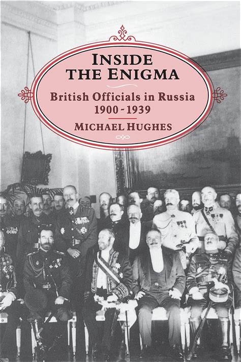 Inside the Enigma British Officials in Russia 1900-1939 Doc