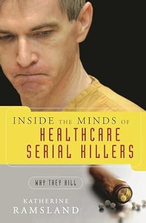 Inside the Minds of Healthcare Serial Killers Why They Kill Doc