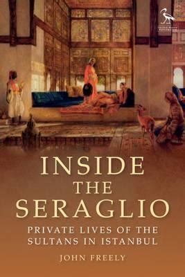 Inside the Seraglio Private Lives of the Sultans in Istanbul Tauris Parke Paperbacks Reader