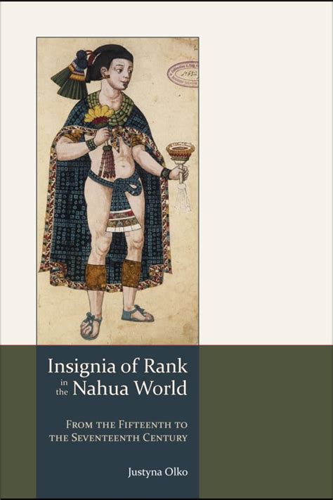 Insignia of Rank in the Nahua World From the Fifteenth to the Seventeenth Century Reader