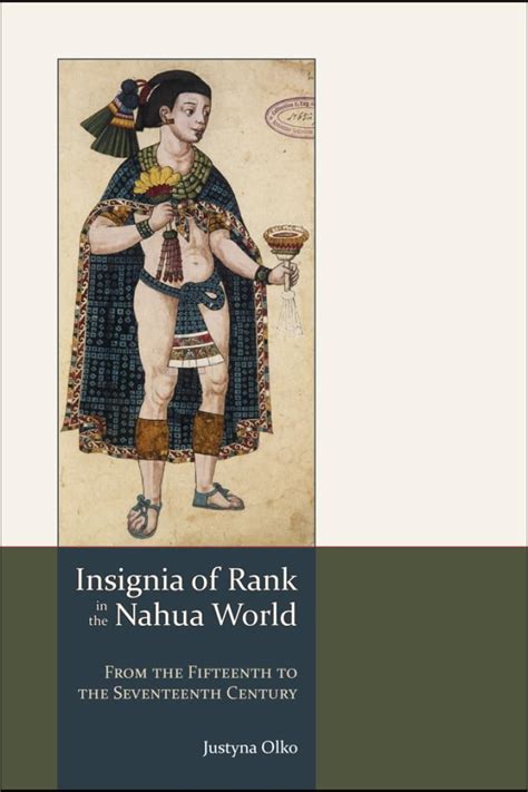 Insignia of Rank in the Nahua World From the Fifteenth to the Seventeenth Century Reader