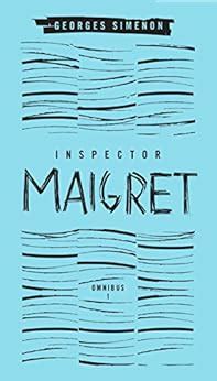 Inspector Maigret Omnibus Volume 1 Pietr the Latvian The Hanged Man of Saint-Pholien The Carter of La Providence The Grand Banks Café Kindle Editon