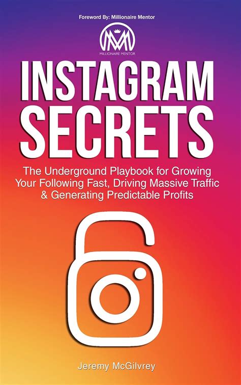 Instagram Secrets The Underground Playbook for Growing Your Following Fast Driving Massive Traffic and Generating Predictable Profits Reader