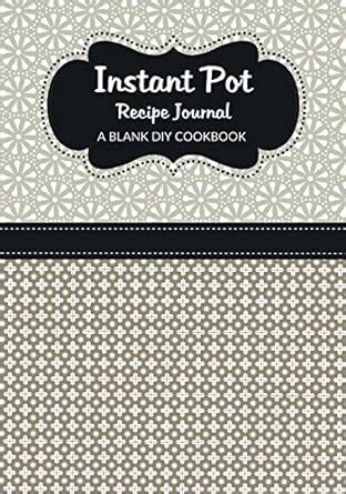Instant Pot Recipe Journal A Blank DIY Cookbook Instant Pot Blank Cookbook Journals Volume 100 Kindle Editon