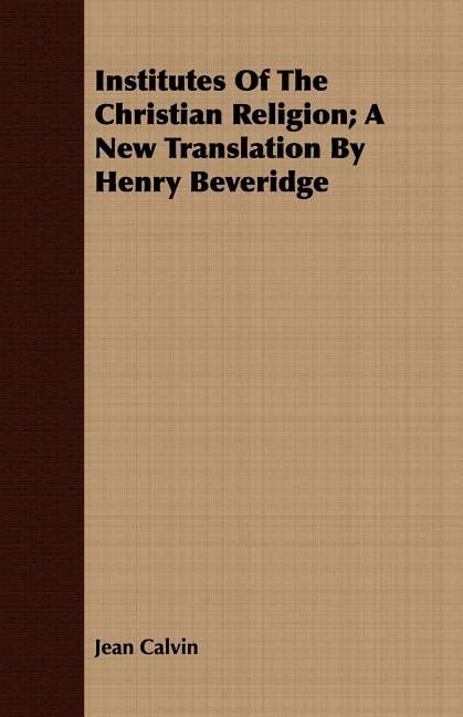 Institutes of the Christian Religion A New Translation by Henry Beveridge In Two Volumes Epub