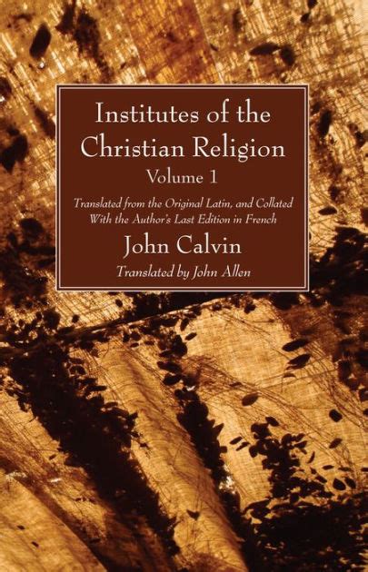 Institutes of the Christian Religion Vol 1 Translated from the Original Latin and Collated with the Author s Last Edition in French PDF