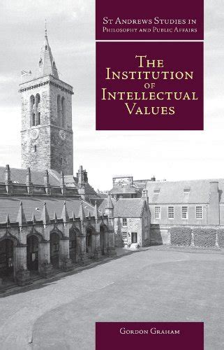 Institution of Intellectual Values Realism and Idealism in Higher Education St Andrews Studies in Philosophy and Public Affairs Kindle Editon