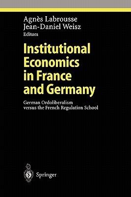Institutional Economics in France and Germany German Ordoliberalism versus the French Regulation Sch Doc