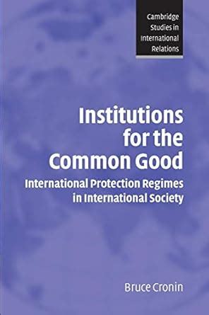 Institutions for the Common Good International Protection Regimes in International Society Epub