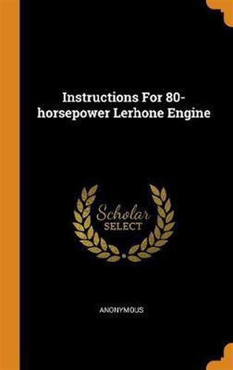 Instructions For 80-horsepower Lerhone Engine Scholar s Choice Edition Doc