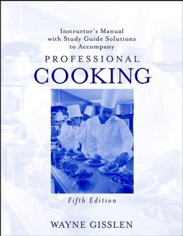 Instructor s Manual with Study Guide Solutions to Accompany Professional Cooking 5th Edition Kindle Editon