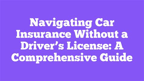 Insurance Without Drivers License: 10,000+ Characters of Comprehensive Coverage