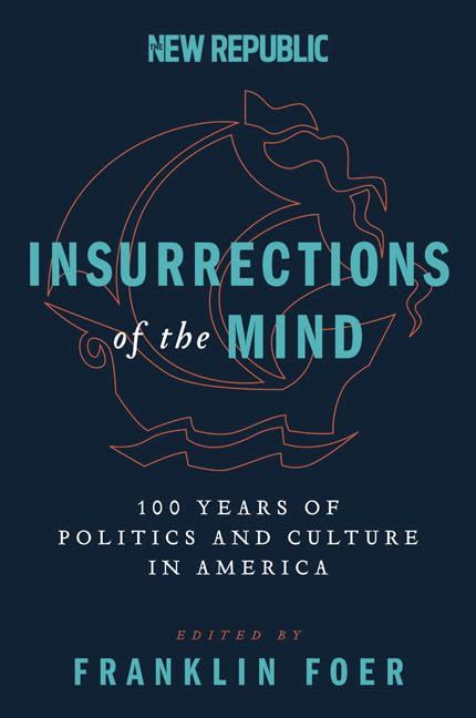 Insurrections of the Mind 100 Years of Politics and Culture in America Reader