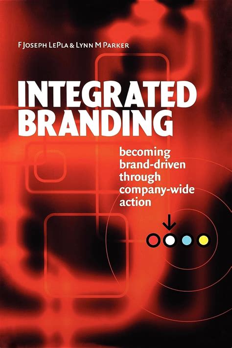 Integrated Branding Becoming Brand-driven through Company-wide Action Kindle Editon