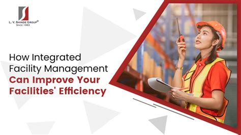 Integrated Facilities Management: A Holistic Approach for Enhanced Efficiency and Resilience