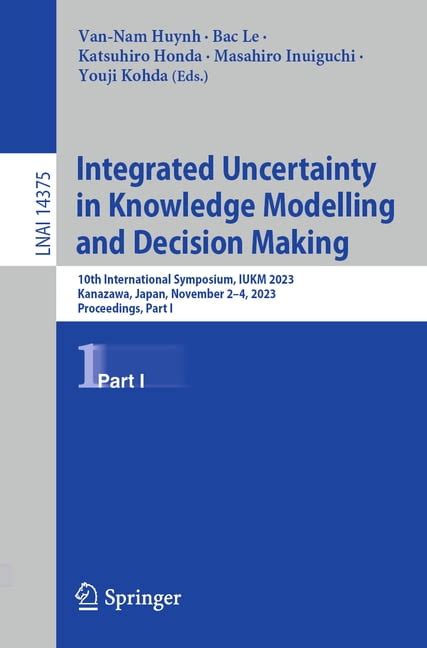 Integrated Uncertainty in Knowledge Modelling and Decision Making International Symposium Reader