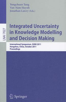Integrated Uncertainty in Knowledge Modelling and Decision Making International Symposium, IUKM, 201 Epub