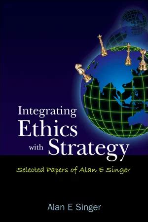 Integrating Ethics With Strategy Selected Papers of Alan E. Singer Reader