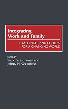 Integrating Work and Family Challenges and Choices for a Changing World Kindle Editon