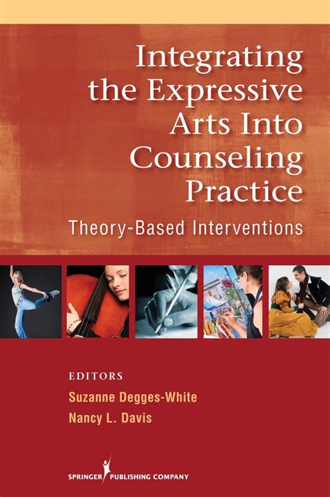 Integrating the Expressive Arts into Counseling Practice Theory-Based Interventions Reader