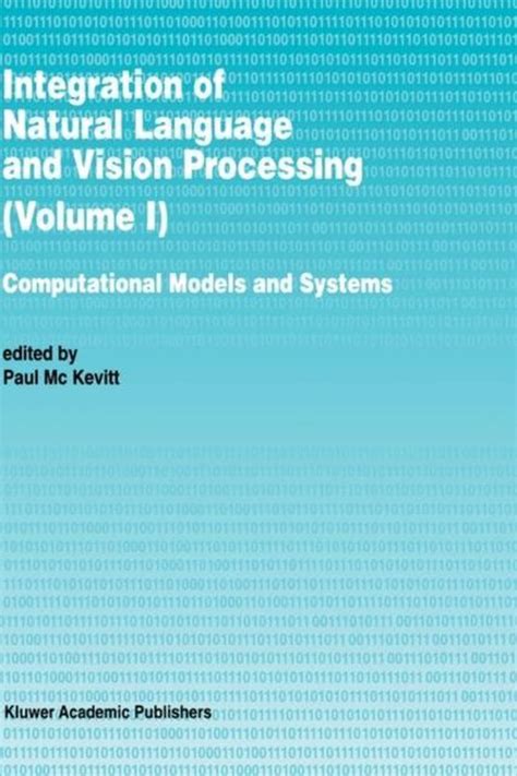 Integration of Natural Language and Vision Processing, Vol. I Computational Models and Systems Epub