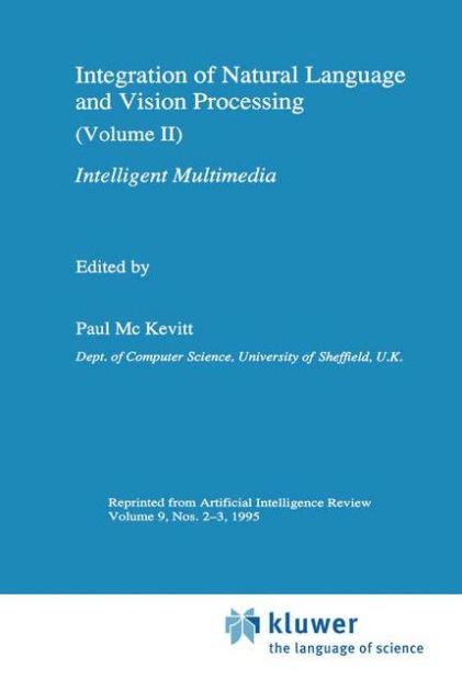 Integration of Natural Language and Vision Processing, Vol. II Intelligent Multimedia Epub