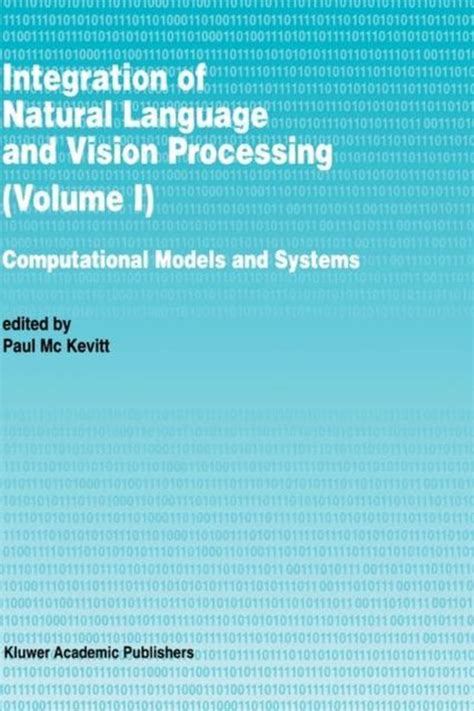 Integration of Natural Language and Vision Processing, Vol. IV Recent Advances Reader