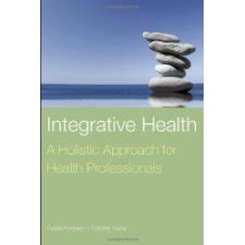 Integrative Health A Holistic Approach for Health Professionals Reader