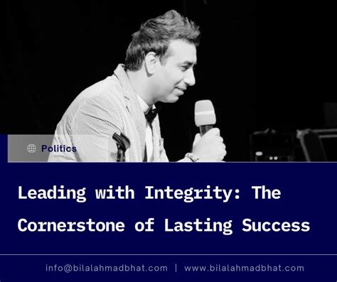 Integrity is the cornerstone of success.