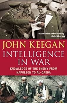 Intelligence in War Knowledge of the Enemy from Napoleon to Al-Qaeda Reader