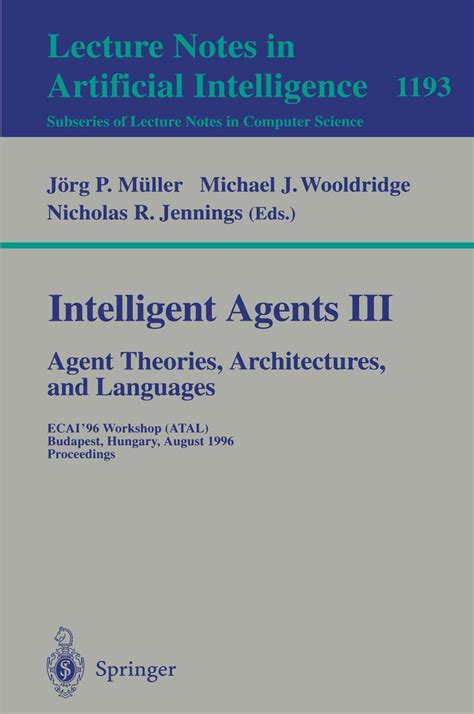 Intelligent Agents III. Agent Theories Reader