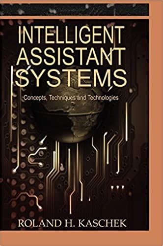 Intelligent Assistant Systems Concepts, Techniques and Technologies Reader