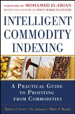 Intelligent Commodity Indexing A Profitable Guide to Investing in Commodities Epub