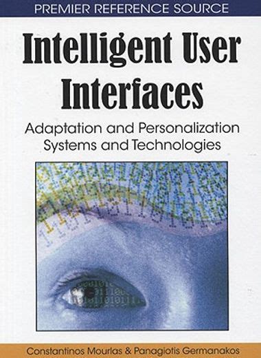 Intelligent User Interfaces Adaptation and Personalization Systems and Technologies Kindle Editon