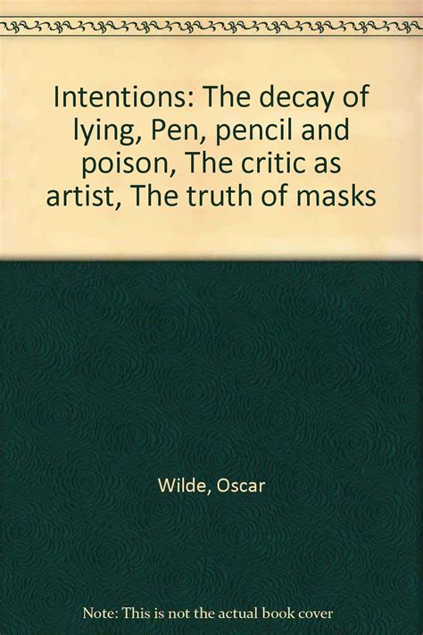 Intentions The Decay of Lying Pen Pencil and Poison the Critic as Artist the Truth of Masks Doc