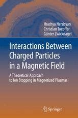 Interactions Between Charged Particles in a Magnetic Field A Theoretical Approach to Ion Stopping in Kindle Editon