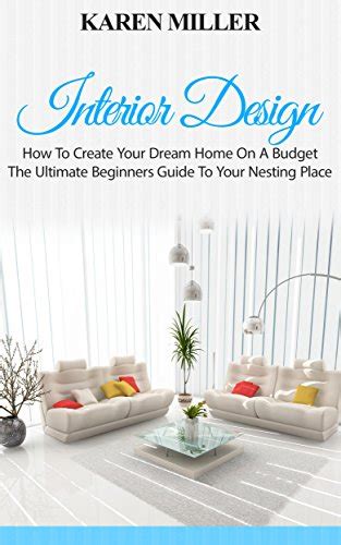 Interior Design The Ultimate Beginners Guide To Your Nesting Place Interior Design Home Decoration DIY Projects Epub